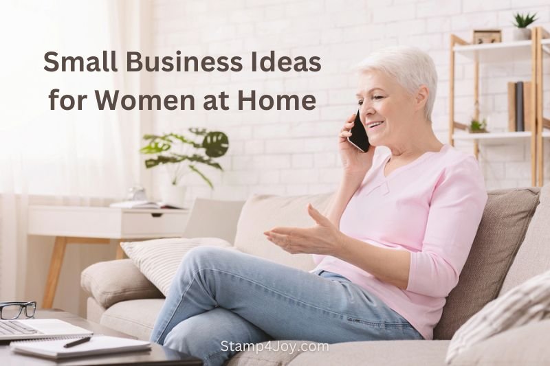 Small Business Ideas for Women at Home - Stamp4Joy.com