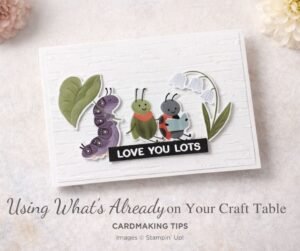 Using What's Already on Your Craft Table - Stamp4Joy.com